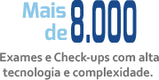 Mais de 8000 exames e Check-ups com alta tecnologia e complexidade